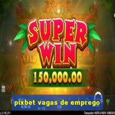 pixbet vagas de emprego